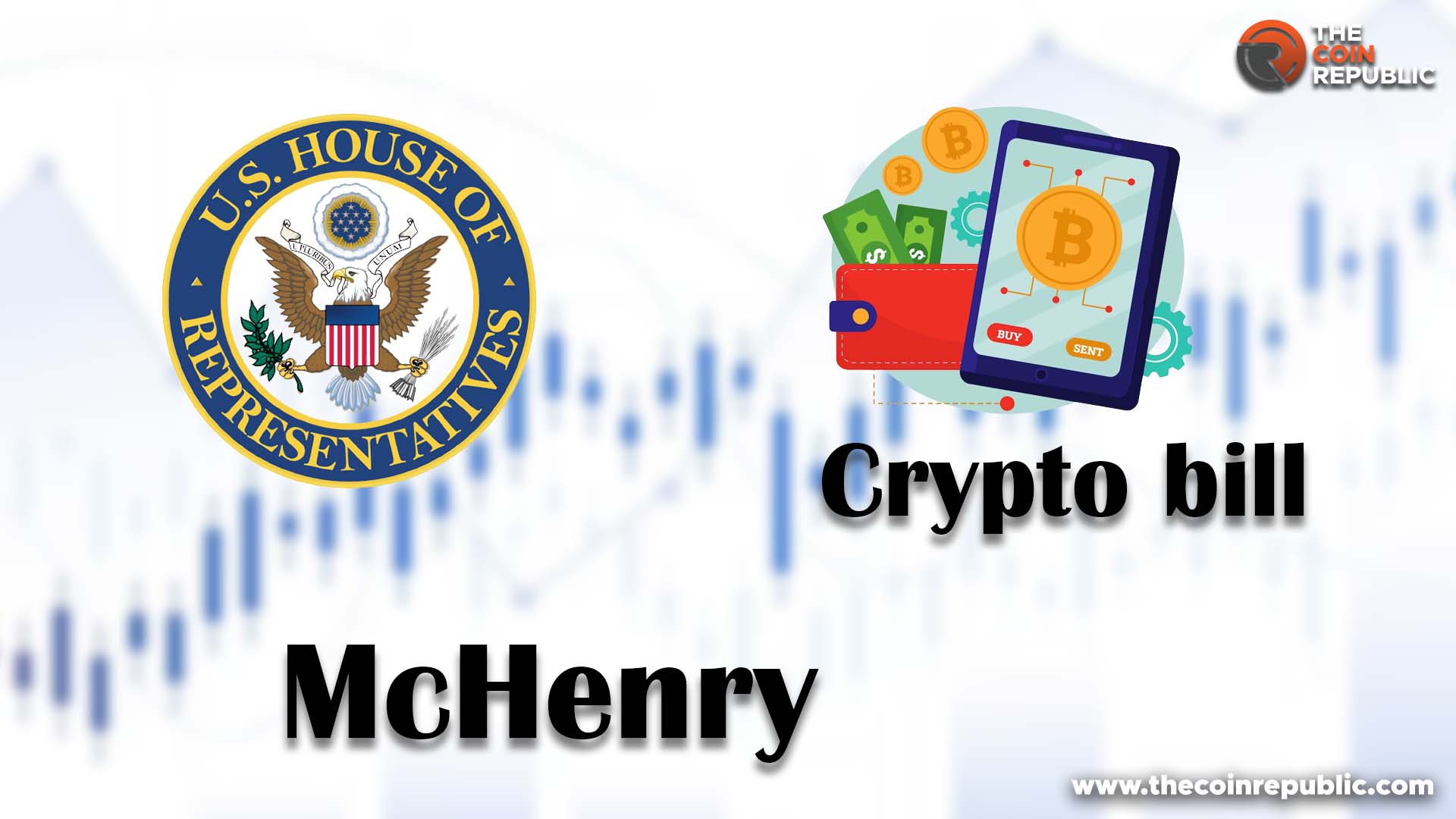 The United States Will Have a Crypto Bill in 2 Months McHenry The