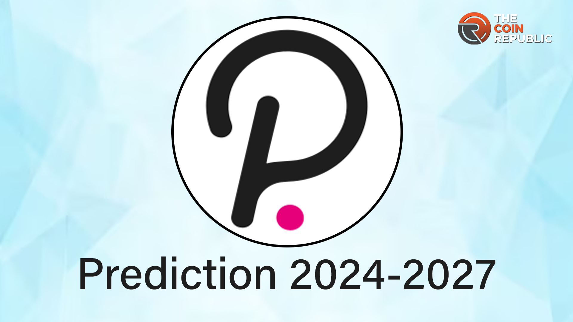 DOT Price Prediction 20242027 Will DOT Reach 50 Soon?